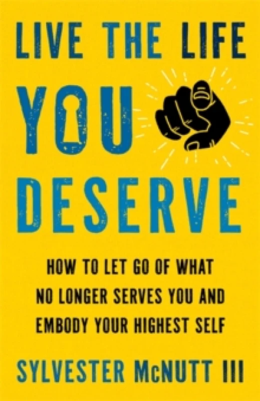 Image of Live the Life You Deserve : How to Let Go of What No Longer Serves You and Embody Your Highest Self Paperback / softback