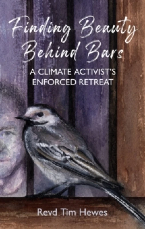 Image of Finding Beauty Behind Bars : A Climate Activists Enforced Retreat Paperback / softback