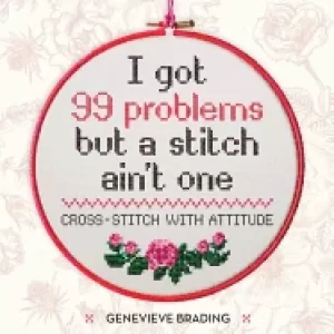 Image of i got 99 problems but a stitch aint one cross stitch with attitude to liven