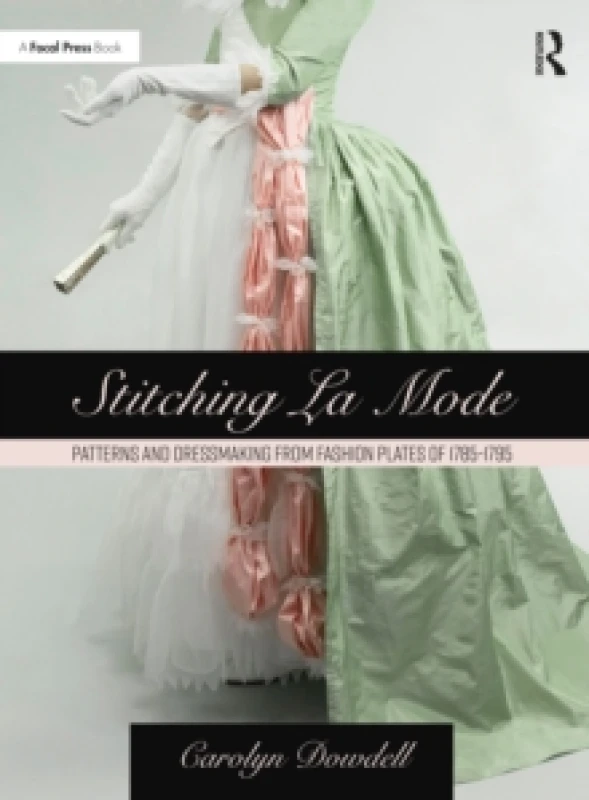 Image of Stitching La Mode: Patterns and Dressmaking from Fashion Plates of 1785-1795 Paperback / softback