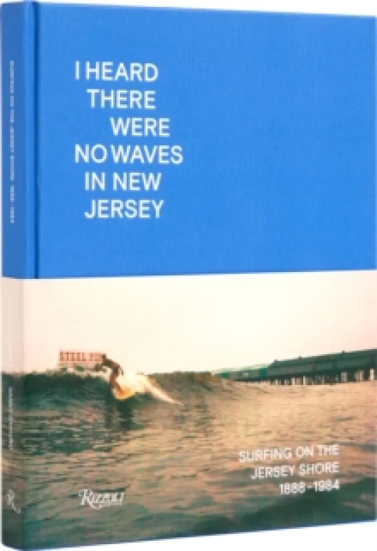 Image of I Heard There Were No Waves in New Jersey. Hardback. By Danny DiMauro, Johan Kugelberg Books