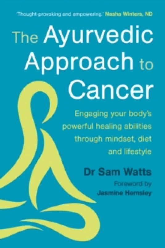 Image of The Ayurvedic Approach to Cancer : Engaging your bodys powerful healing abilities through mindset, diet and lifestyle Paperback / softback