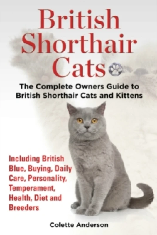 Image of British Shorthair Cats, The Complete Owners Guide to British Shorthair Cats and Kittens Including British Blue, Buying, Daily Care, Personality, Tempe