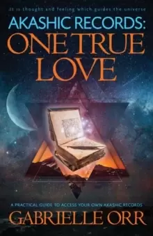 Image of Akashic Records: One True Love : A Practical Guide to Access Your Own Akashic Records
