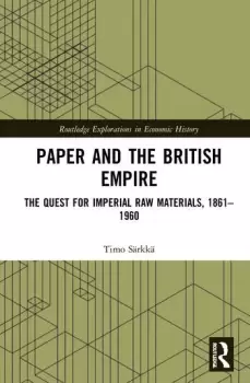 Image of Paper and the British EmpireThe Quest for Imperial Raw Materials 18611960