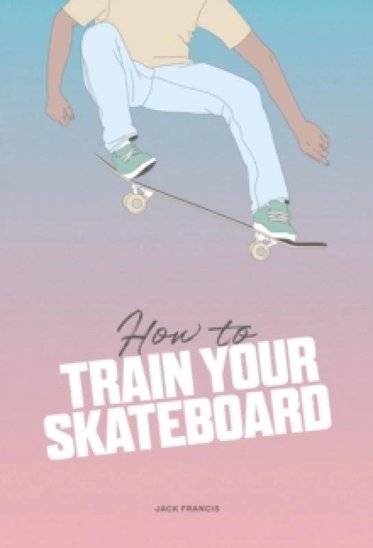 Image of How to Train Your Skateboard Hardback