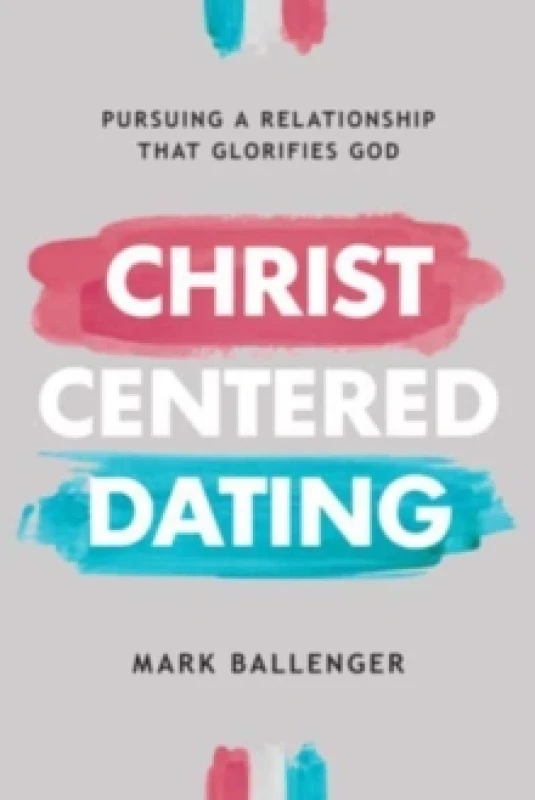 Image of Christ-Centered Dating. Paperback. By Mark Ballenger Books