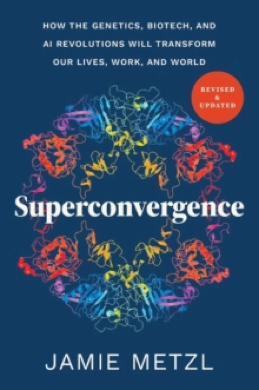 Image of Superconvergence : How the Genetics, Biotech, and AI Revolutions Will Transform our Lives, Work, and World Paperback / softback