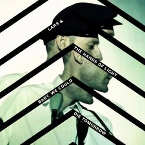 Image of Baby We Could Die Tomorrow by Lars and The Hands Of Light CD Album