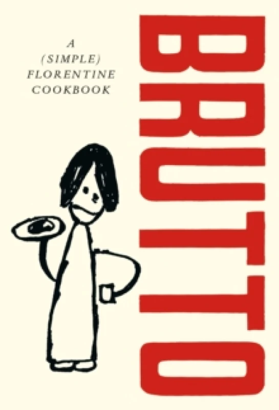 Image of Brutto : A (Simple) Florentine Cookbook Hardback