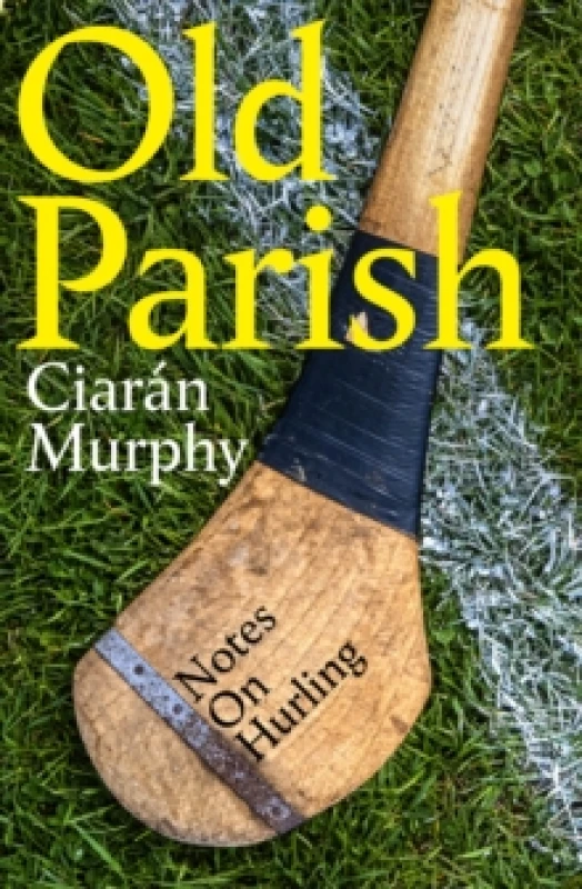 Image of Old Parish : Notes on Hurling Paperback / softback