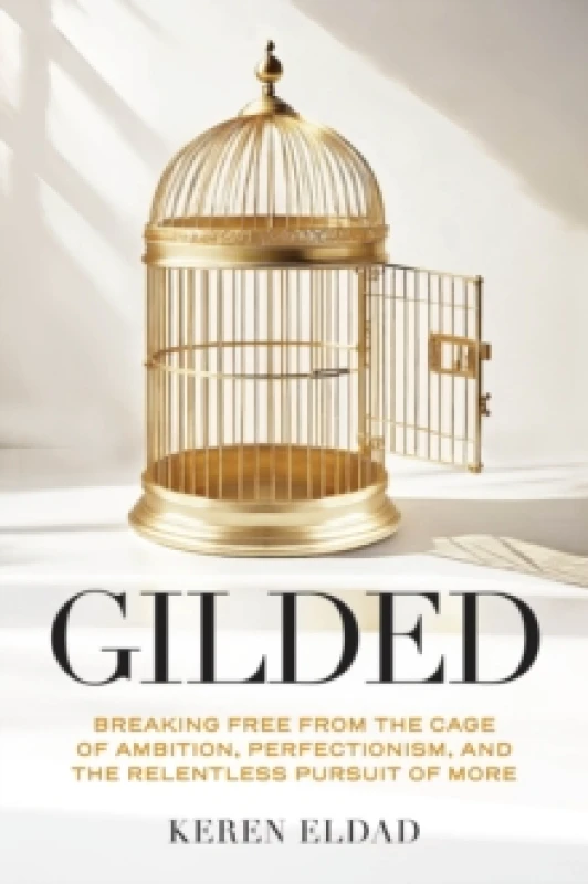 Image of Gilded : Breaking Free from the Cage of Ambition, Perfectionism, and the Relentless Pursuit of More Hardback