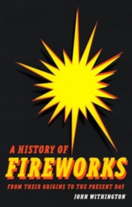 Image of A History of Fireworks from Their Origins to the Present Day Hardback