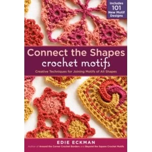 Image of Connect the Shapes Crochet Motifs: Creative Techniques for Joining Motifs of All Shapes by Edie Eckman (Hardback, 2012)