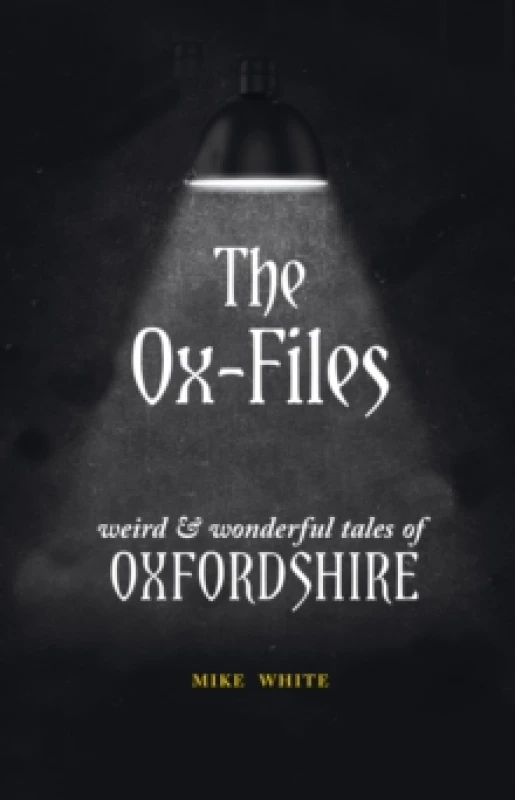 Image of The Ox-Files : weird and wonderful tales of Oxfordshire Paperback / softback