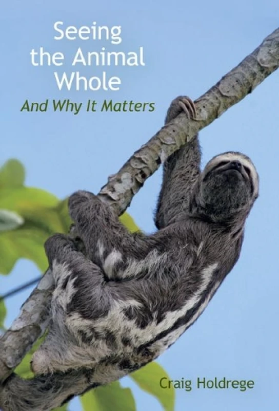 Image of Seeing the Animal Whole : And Why It Matters Paperback / softback