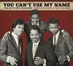 Image of Curtis Knight & The Squires - You Can't Use My Name: The RSVP PPX Sessions