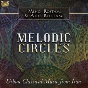 Image of Melodic Circles Urban Classical Music from Iran by Mehdi Rostami and Adib Rostami CD Album