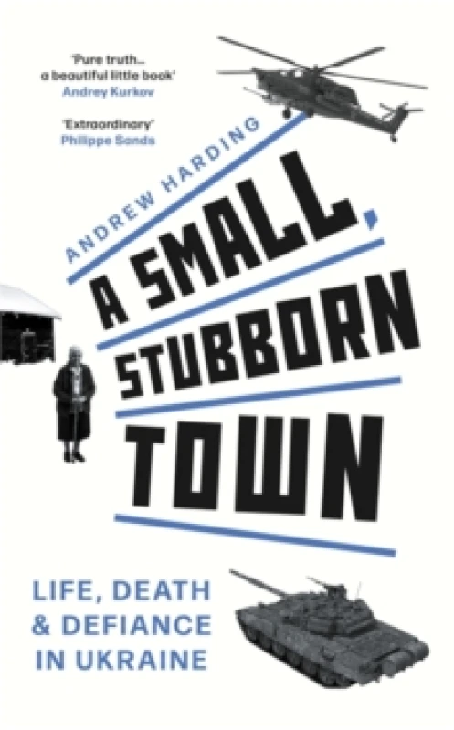 Image of A Small, Stubborn Town : Life, death and defiance in Ukraine As heard on BBC Radio 4 Hardback