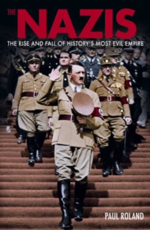 Image of The Nazis : The Rise and Fall of Historys Most Evil Empire Paperback / softback