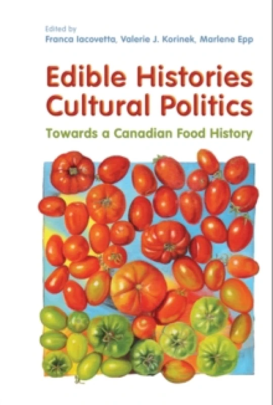 Image of Edible Histories, Cultural Politics : Towards a Canadian Food History Paperback / softback