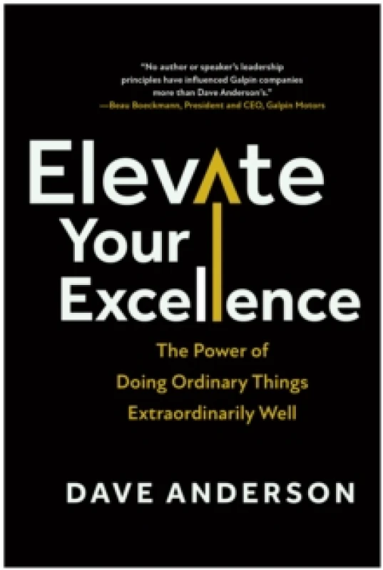 Image of Elevate Your Excellence : The Power of Doing Ordinary Things Extraordinarily Well Hardback