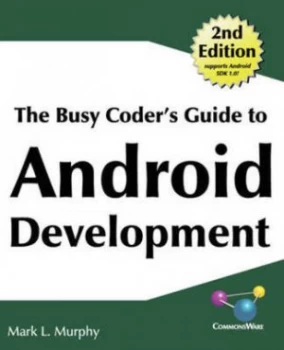Image of The Busy Coders Guide to Android Development by Mark L Murphy Paperback