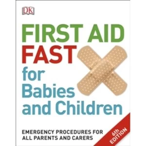 Image of First Aid Fast for Babies and Children: Emergency Procedures for all Parents and Carers by DK (Paperback, 2017)