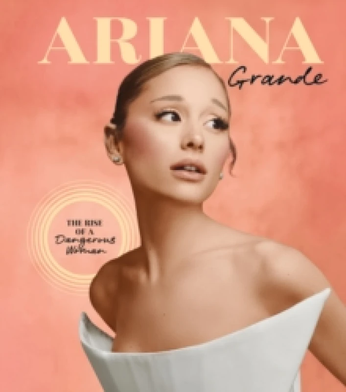 Image of Ariana Grande : The Rise of a Dangerous Woman Hardback