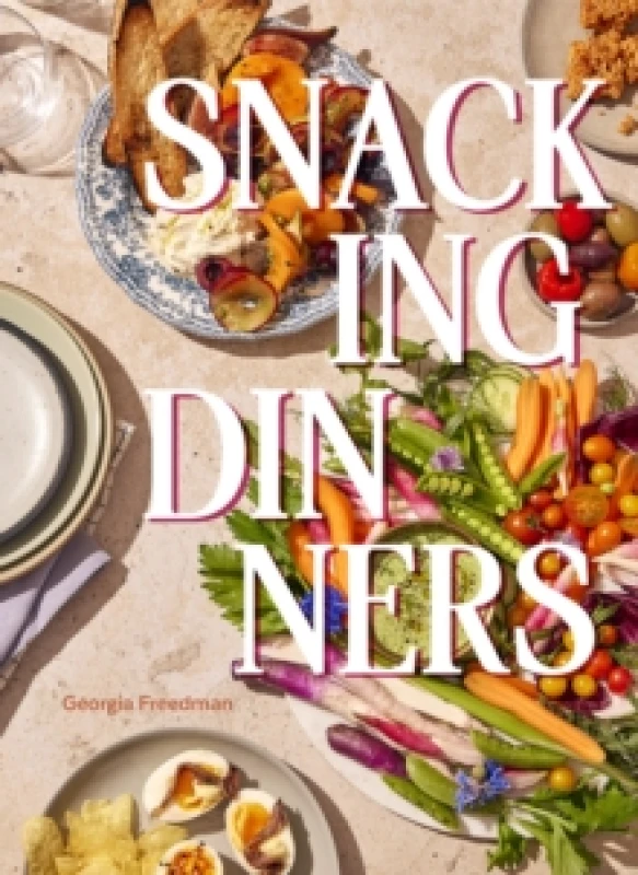 Image of Snacking Dinners : 50+ Recipes for Low-Lift, High-Reward Dinners That Delight Hardback