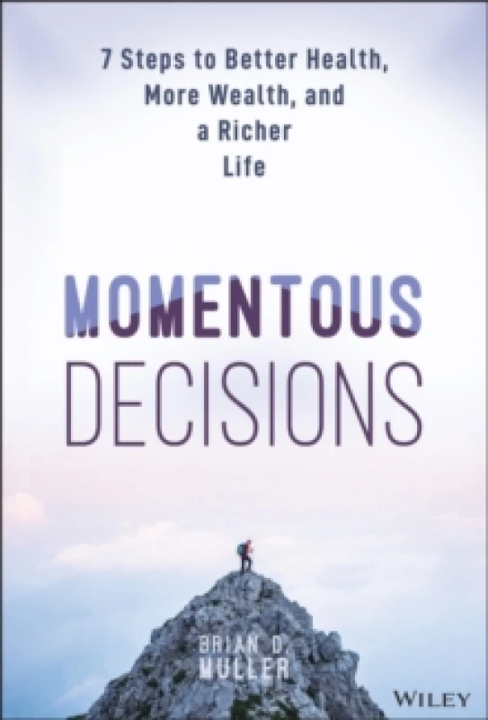 Image of Momentous Decisions : 7 Steps to Better Health, More Wealth, and a Richer Life Hardback