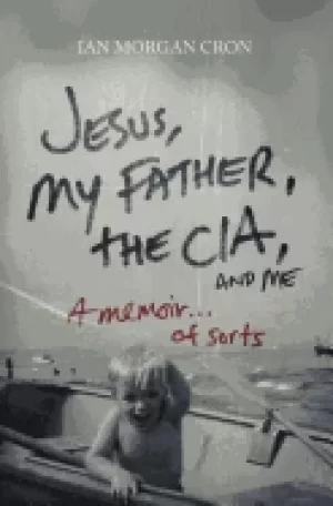 Image of jesus my father the cia and me a memoir of sorts