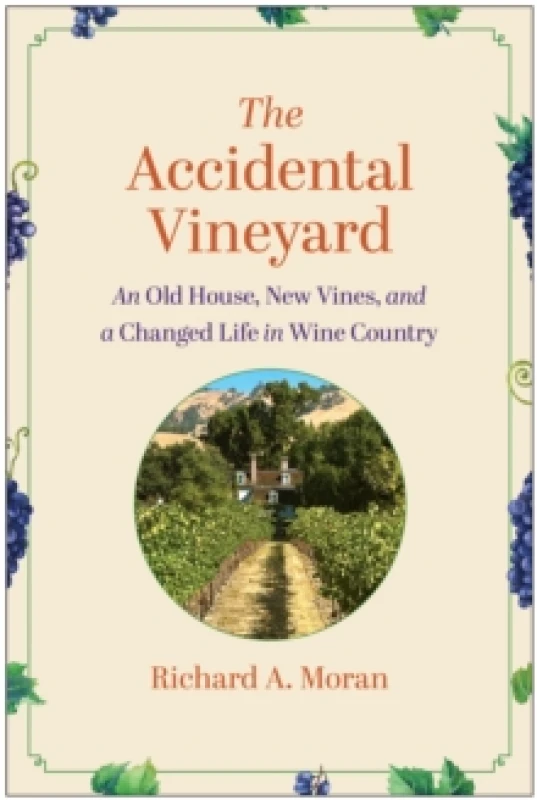Image of The Accidental Vineyard : An Old House, New Vines, and a Changed Life in Wine Country Hardback