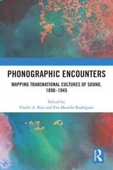 Image of Phonographic EncountersMapping Transnational Cultures of Sound 1890-1945