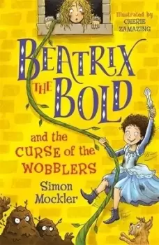 Image of Beatrix the bold and the curse of the wobblers by Simon Mockler