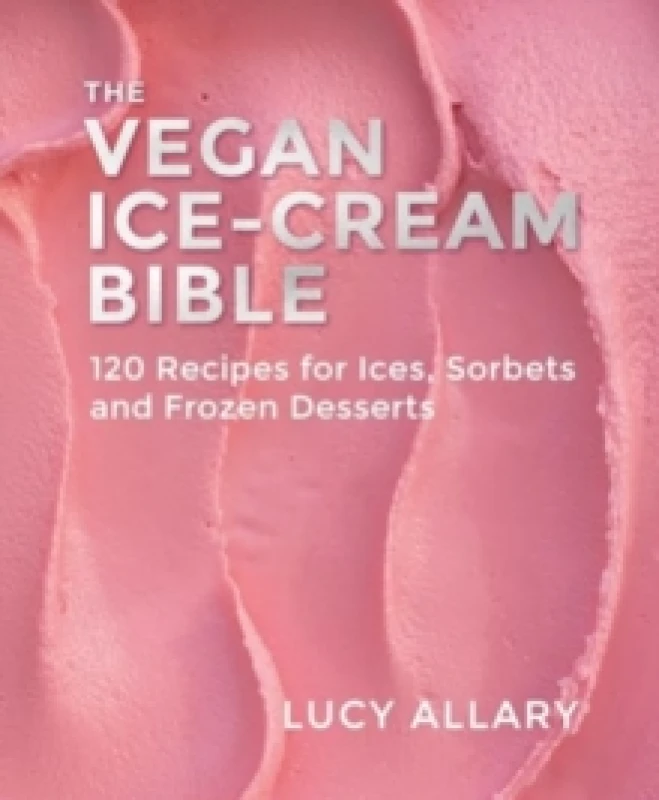 Image of The Vegan Ice Cream Bible : 120 Recipes for Ices, Sorbets and Frozen Desserts Hardback