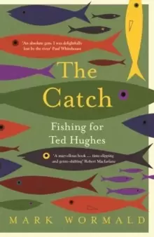 Image of The Catch : Fishing for Ted Hughes