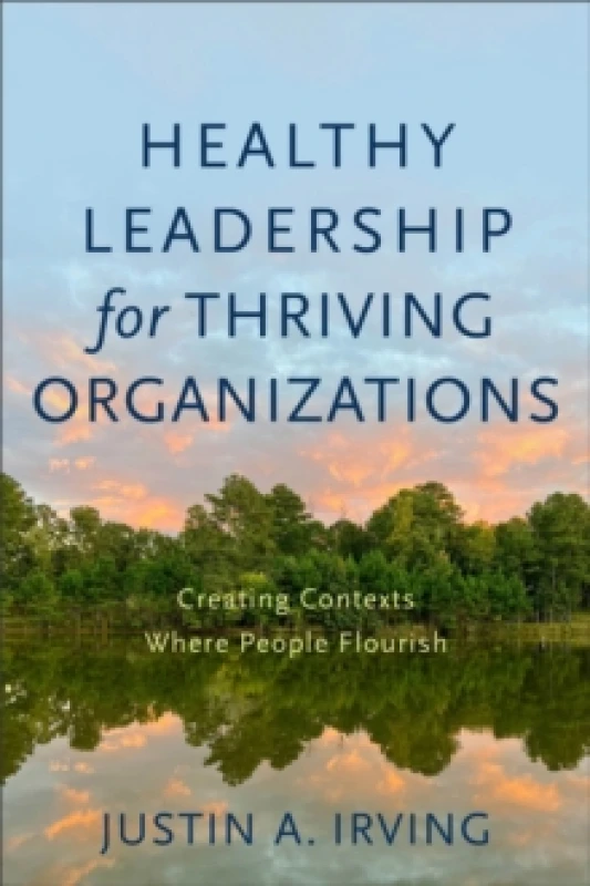 Image of Healthy Leadership for Thriving Organizations Creating Contexts Where People Flourish Paperback / softback