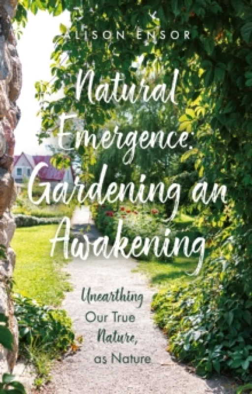 Image of Natural Emergence: Gardening an Awakening : Unearthing Our True Nature, as Nature Paperback / softback