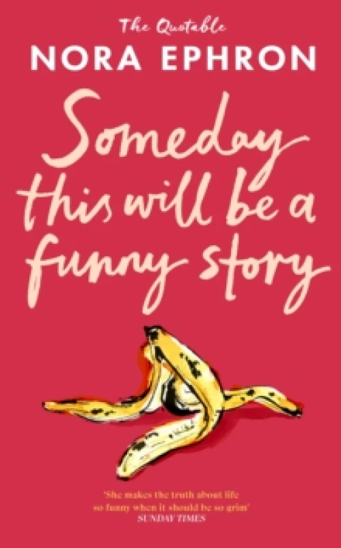 Image of Some Day This Will Be A Funny Story : the quotable Nora Ephron Hardback