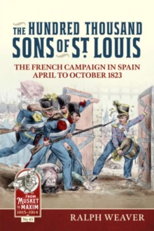 Image of The Hundred Thousand Sons of St Louis : The French Campaign in Spain April to October 1823 Paperback / softback