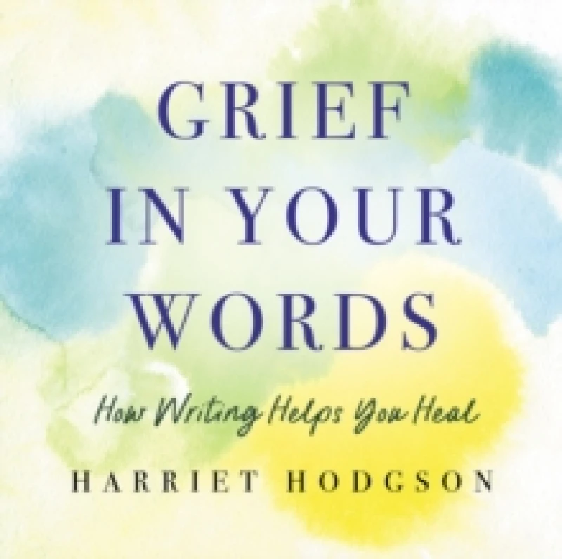 Image of Grief in Your Words : How Writing Helps You Heal Paperback / softback
