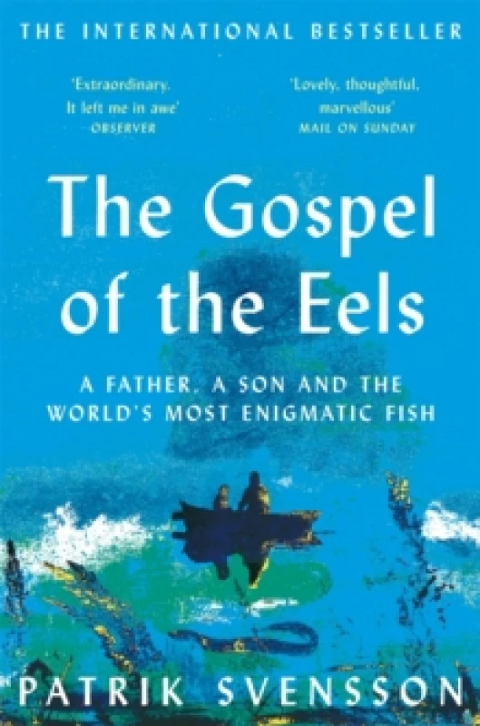 Image of The Gospel of the Eels : A Father, a Son and the World's Most Enigmatic Fish Paperback / softback