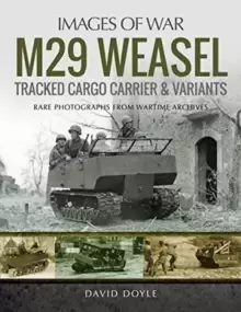 Image of M29 Weasel Tracked Cargo Carrier & Variants : Rare Photographs from Wartime Archives