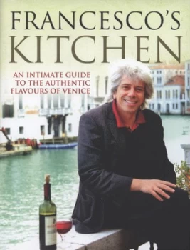 Image of Francescos Kitchen by Francesco Da Mosto Hardback