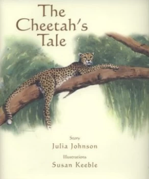 Image of The Cheetahs Tale by Julia Johnson and Susan Keeble Hardback