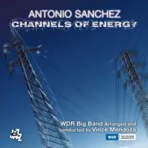 Image of Channels of Energy by Antonio Sanchez CD Album