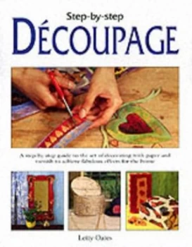 Image of Step-by-Step Dcoupage by Letty Oates Hardback