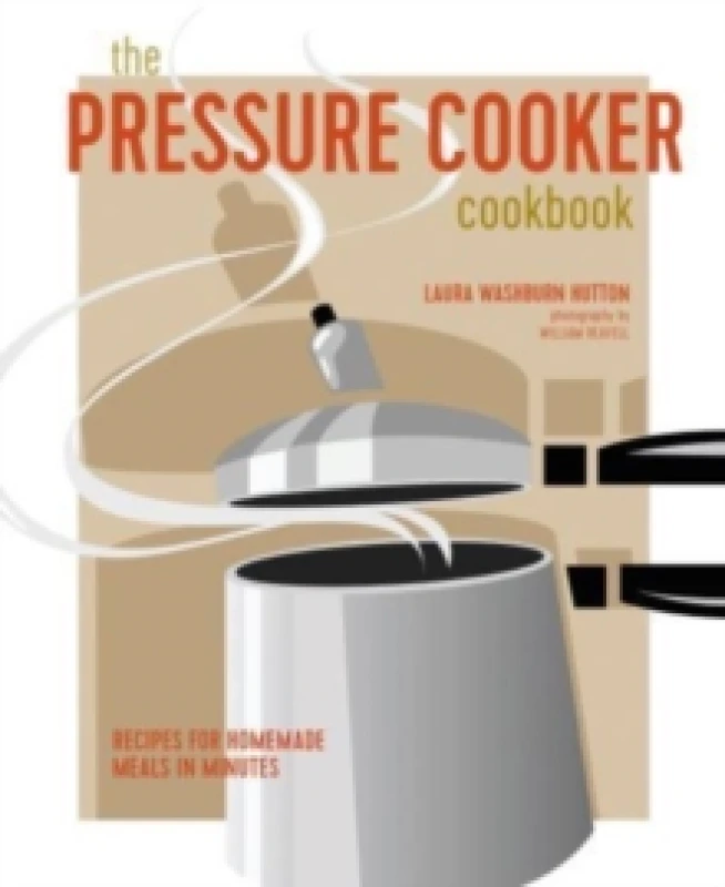 Image of The Pressure Cooker Cookbook : Recipes for Homemade Meals in Minutes Hardback