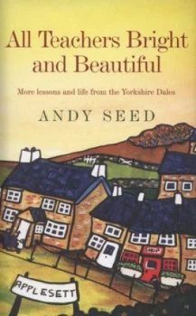 Image of All Teachers Bright and Beautiful by Andy Seed Hardback
